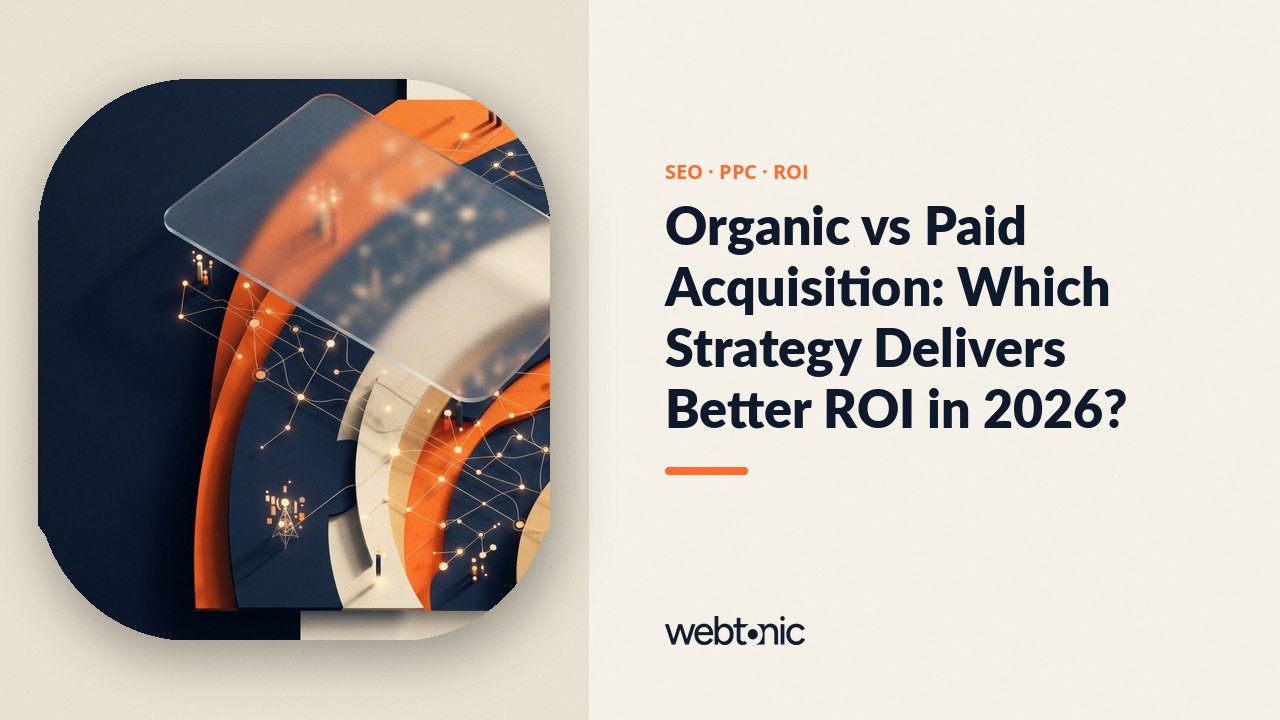 Organic vs Paid Acquisition: Which Strategy Delivers Better ROI in 2026? — Web Tonic blog thumbnail