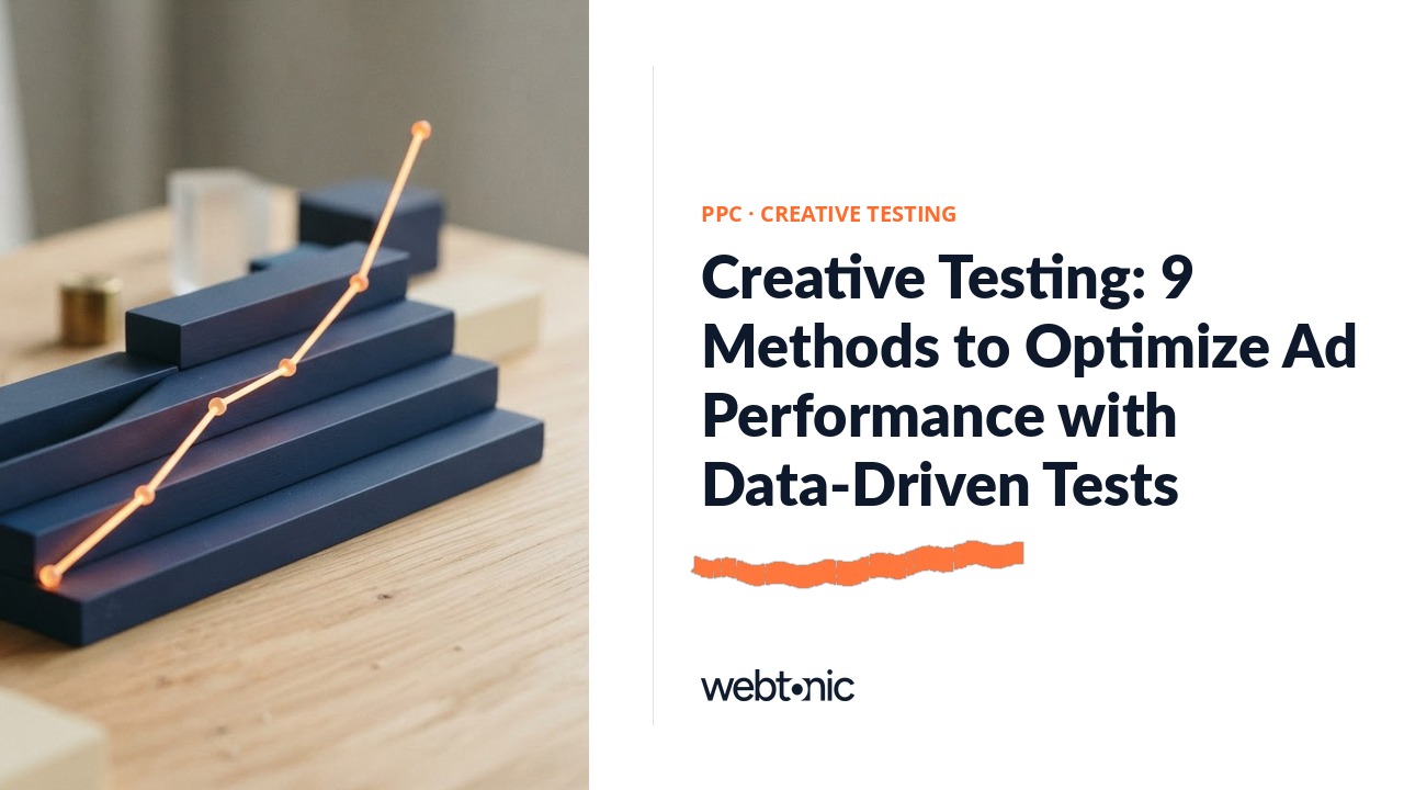 Creative Testing: 9 Methods to Optimize Ad Performance with Data-Driven Tests — Web Tonic blog thumbnail