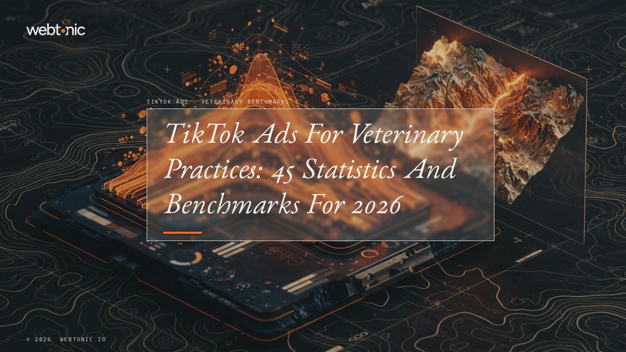 TikTok Ads For Veterinary Practices: 45 Statistics And Benchmarks For 2026 — Web Tonic blog thumbnail
