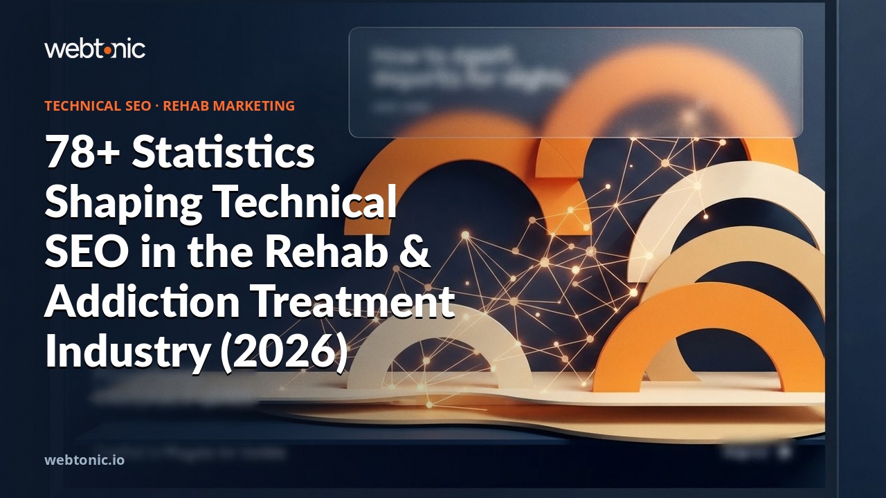 78+ Statistics Shaping Technical SEO in the Rehab & Addiction Treatment Industry (2026) — Web Tonic blog thumbnail