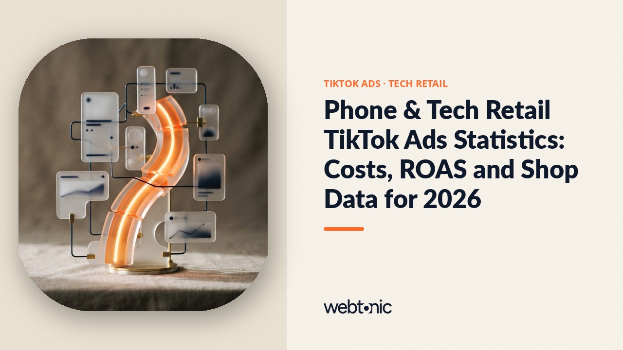 Phone & Tech Retail TikTok Ads Statistics: Costs, ROAS and Shop Data for 2026 — Web Tonic blog thumbnail