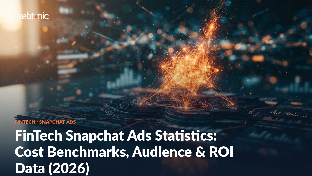 FinTech Snapchat Ads Statistics: Cost Benchmarks, Audience & ROI Data (2026) — Web Tonic blog thumbnail