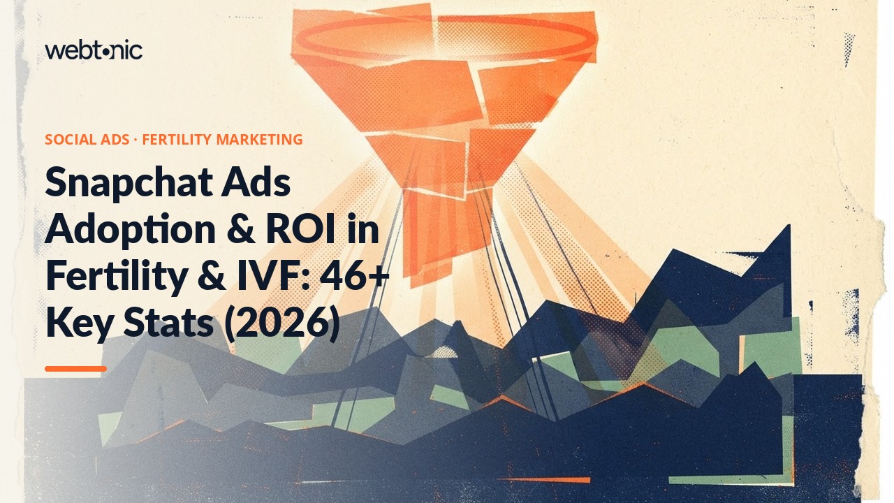 Snapchat Ads Adoption & ROI in Fertility & IVF: 46+ Key Stats (2026) — Web Tonic blog thumbnail