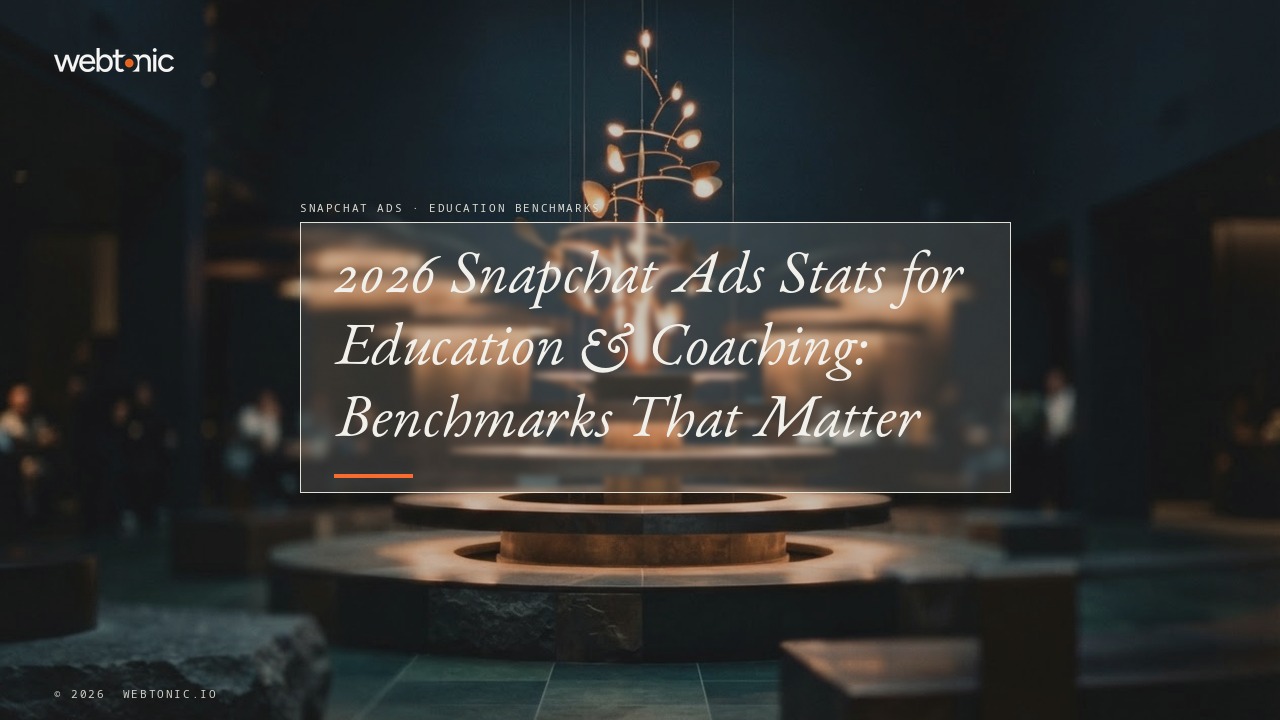 2026 Snapchat Ads Stats for Education & Coaching: Benchmarks That Matter — Web Tonic blog thumbnail