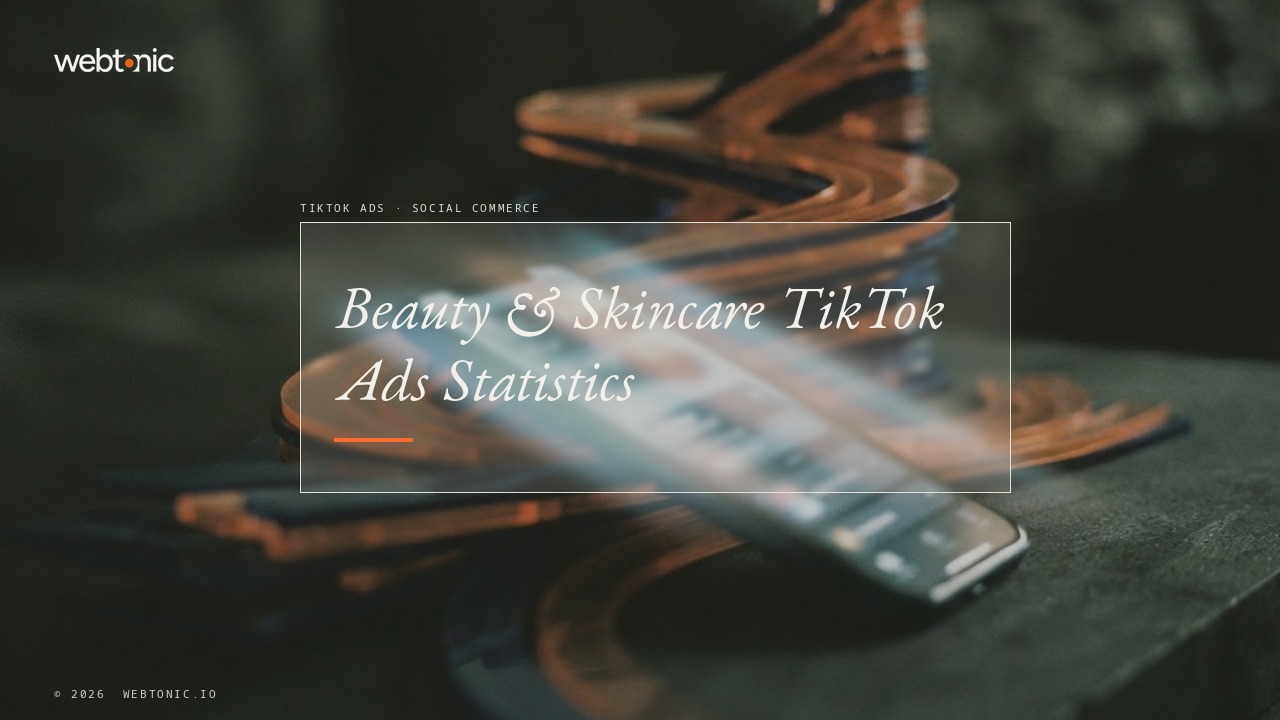 Beauty & Skincare TikTok Ads Statistics — Web Tonic blog thumbnail
