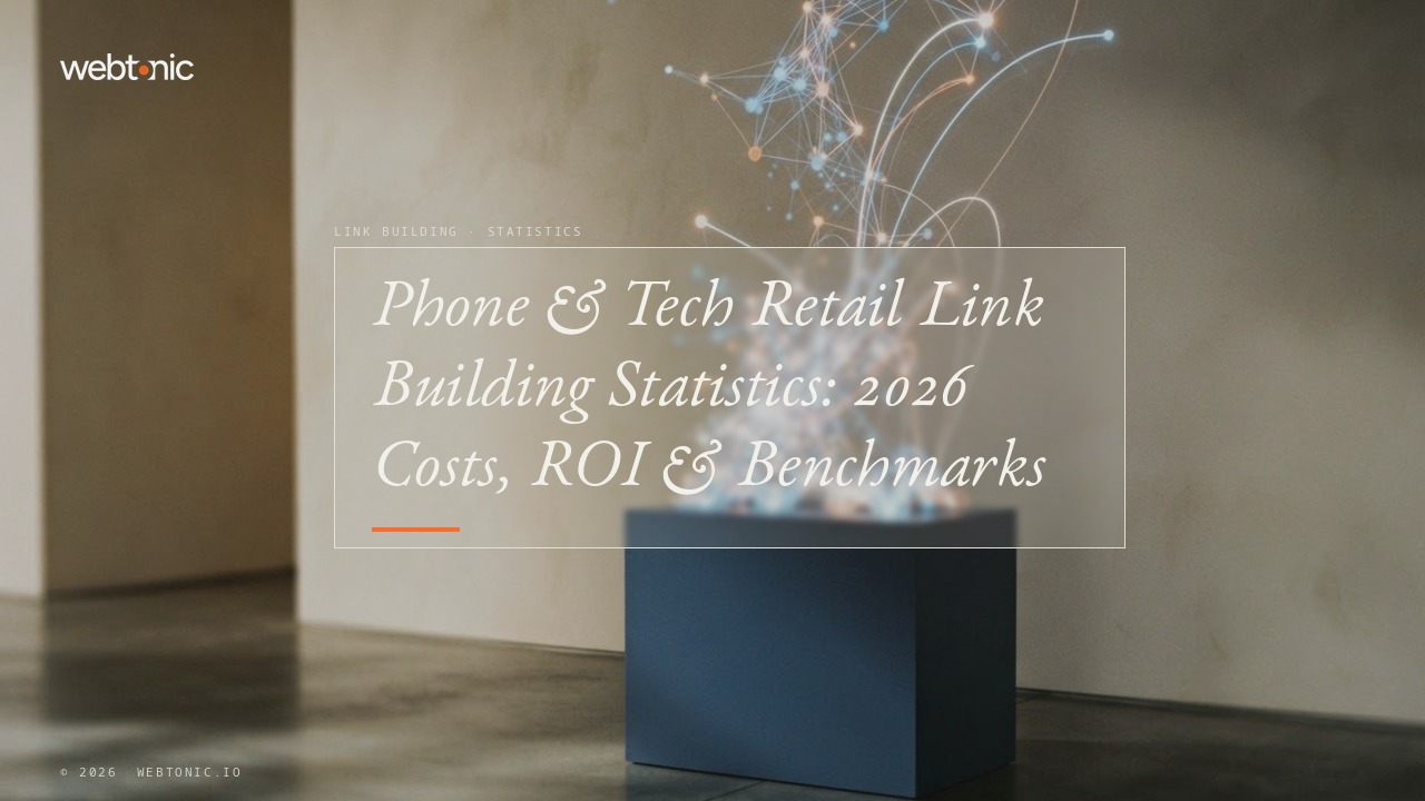 Phone & Tech Retail Link Building Statistics: 2026 Costs, ROI & Benchmarks — Web Tonic blog thumbnail