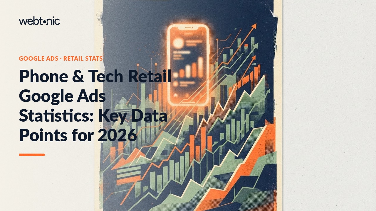Phone & Tech Retail Google Ads Statistics: Key Data Points for 2026 — Web Tonic blog thumbnail