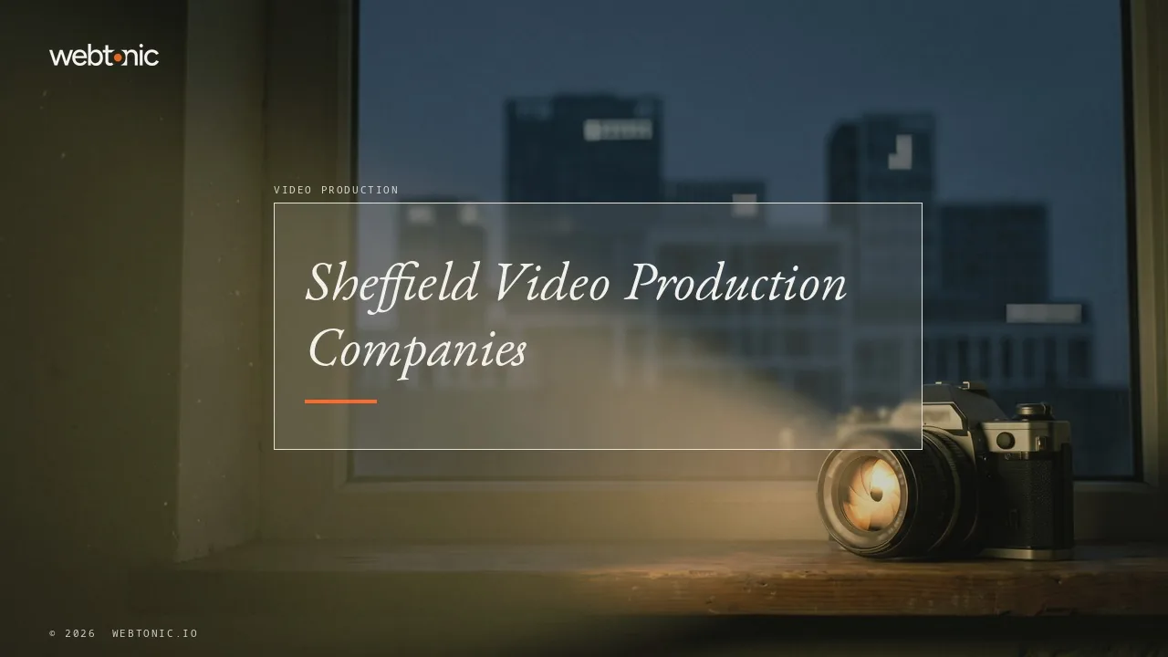 Sheffield Video Production Companies in 2026: Universities, Councils and Steel — Web Tonic blog thumbnail