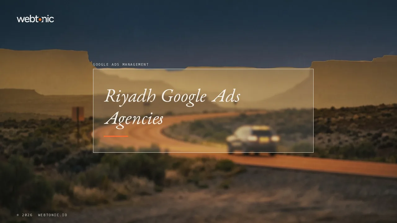 Riyadh Google Ads Agencies: What Their Own Sites Prove in 2026 — Web Tonic blog thumbnail