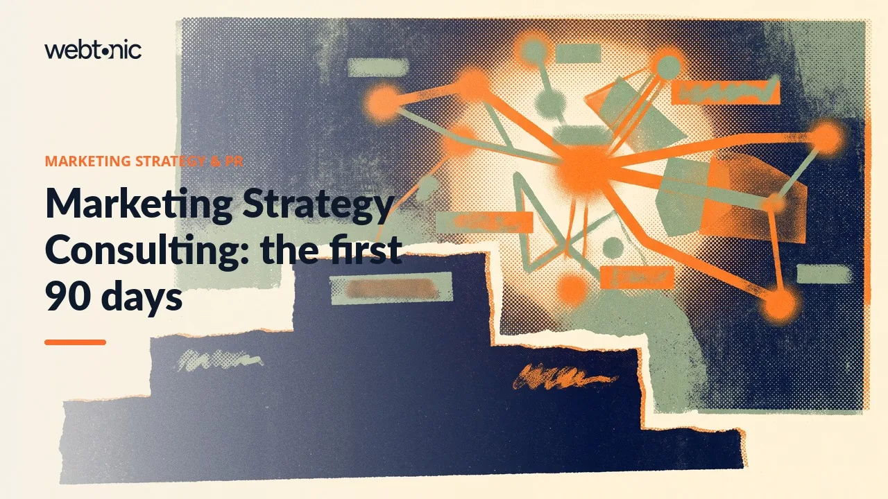 Marketing Strategy Consulting: the first 90 days — Web Tonic article thumbnail