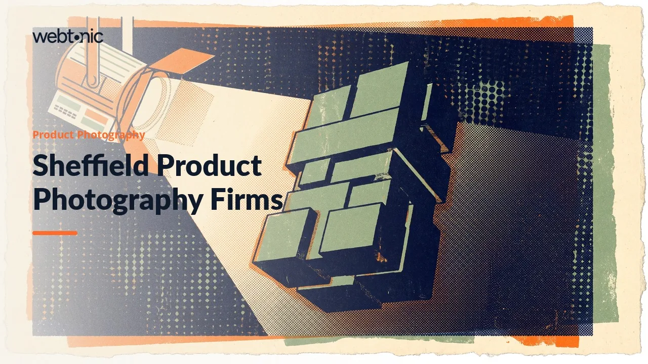 Sheffield Product Photography 2026: Which of Twelve Firms Are Local? — Web Tonic blog thumbnail