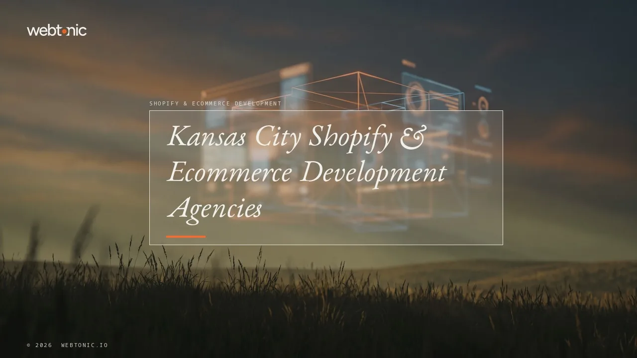 Kansas City Shopify Agencies in 2026: Every Firm Is Local — Web Tonic blog thumbnail
