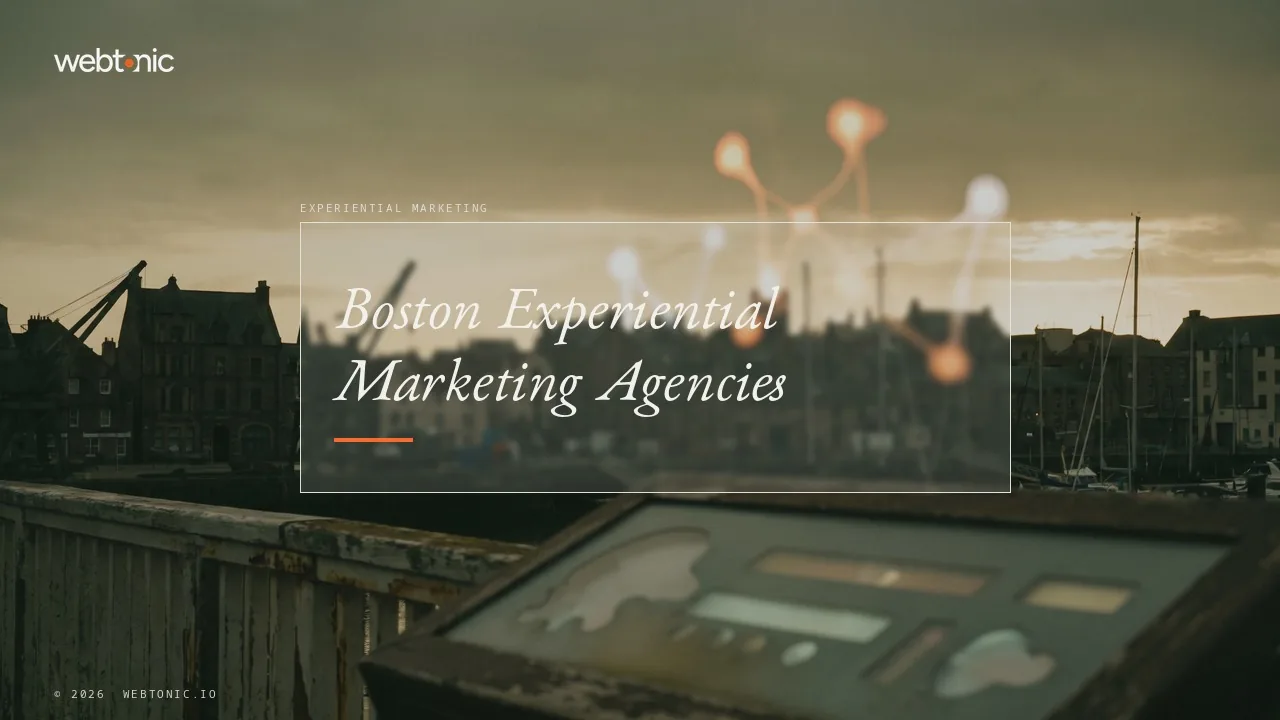 Boston Experiential Marketing Agencies for 2026: Who Is Actually in the City — Web Tonic blog thumbnail