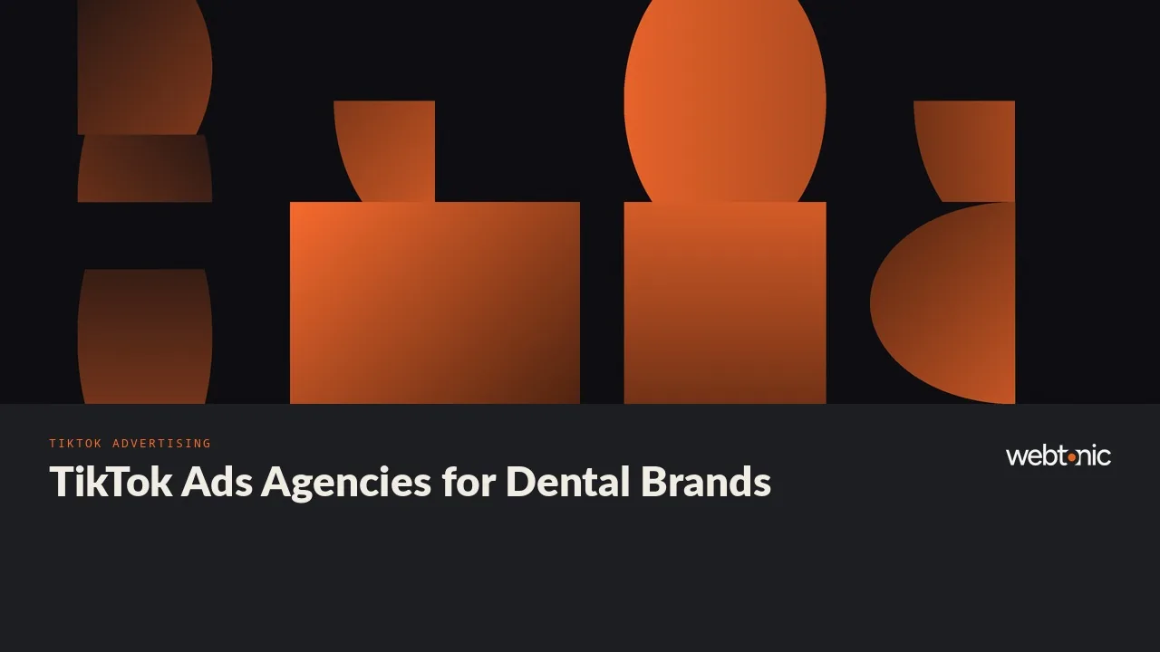 Views or Bookings? Thirteen TikTok Ads Agencies for Dental Brands in 2026 — Web Tonic blog thumbnail