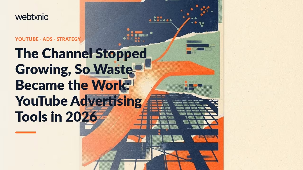 The Channel Stopped Growing, So Waste Became the Work: YouTube Advertising Tools in 2026 — Web Tonic blog thumbnail