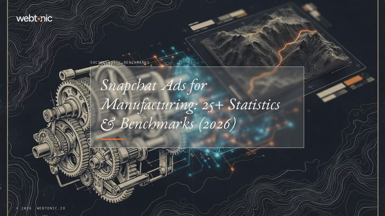 Snapchat Ads for Manufacturing: 25+ Statistics & Benchmarks (2026) — Web Tonic blog thumbnail