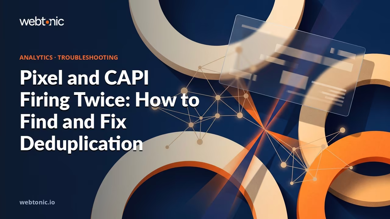 Pixel and CAPI Firing Twice: How to Find and Fix Deduplication — Web Tonic blog thumbnail