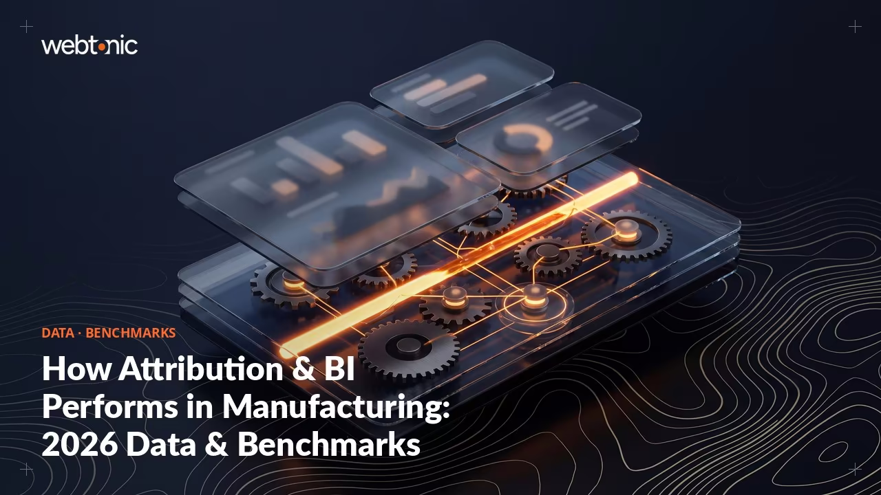 How Attribution & BI Performs in Manufacturing: 2026 Data & Benchmarks — Web Tonic blog thumbnail
