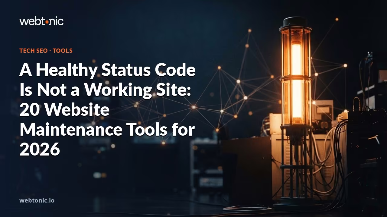 A Healthy Status Code Is Not a Working Site: 20 Website Maintenance Tools for 2026 — Web Tonic blog thumbnail
