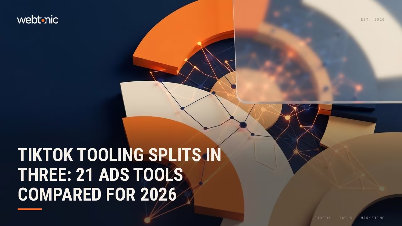 TikTok Tooling Splits in Three: 21 Ads Tools Compared for 2026 — Web Tonic blog thumbnail