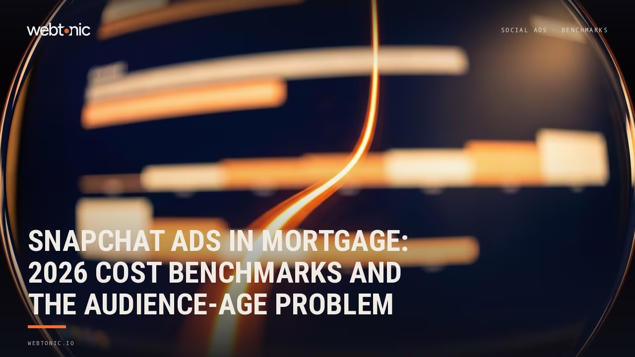 Snapchat Ads in Mortgage: 2026 Cost Benchmarks and the Audience-Age Problem — Web Tonic blog thumbnail