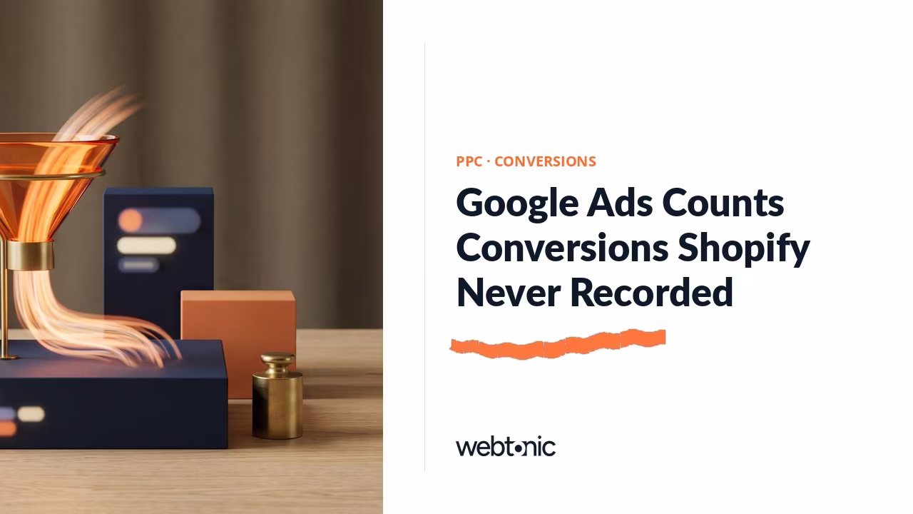 Google Ads Counts Conversions Shopify Never Recorded — Web Tonic blog thumbnail