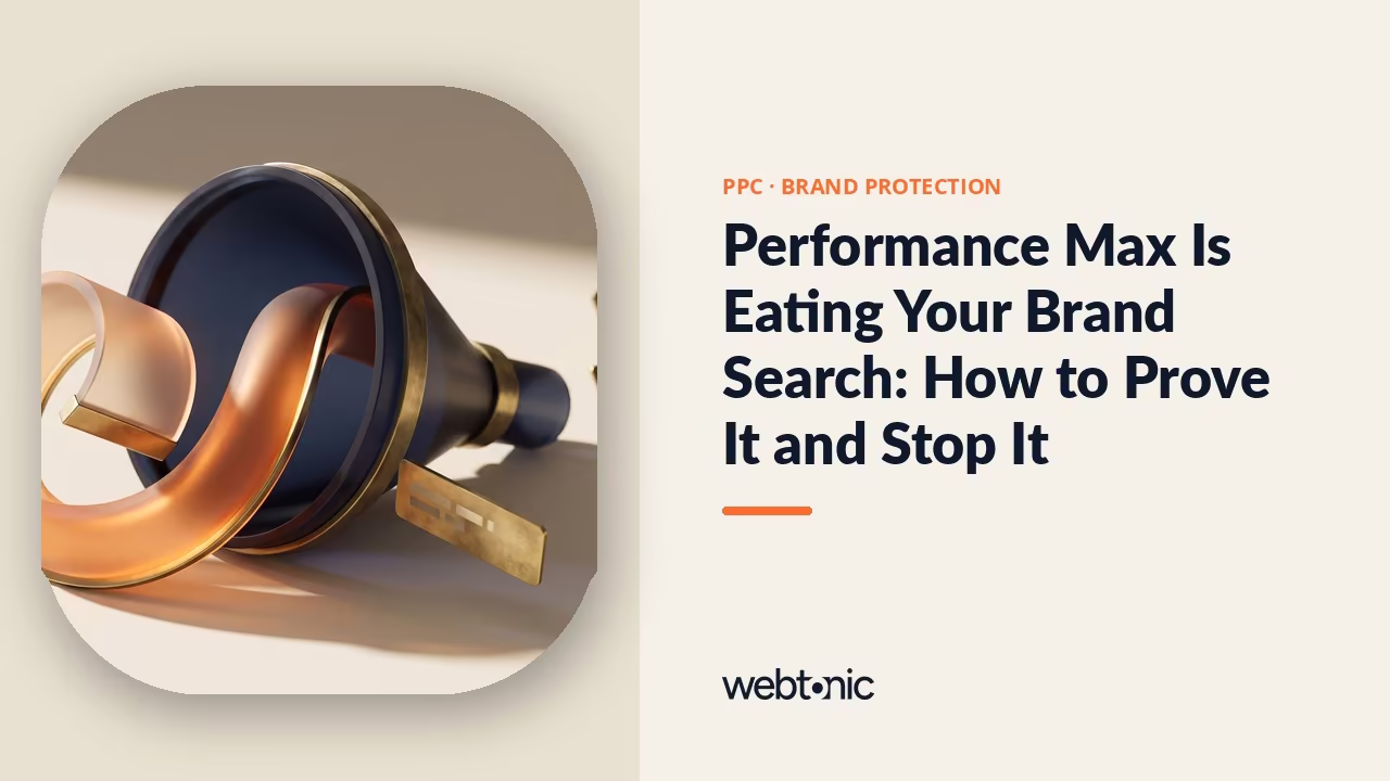 Performance Max Is Eating Your Brand Search: How to Prove It and Stop It — Web Tonic blog thumbnail