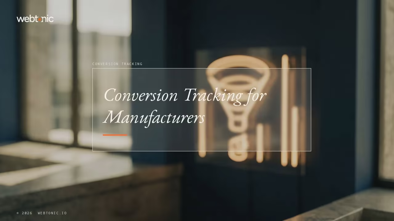 From Form Fill to Factory Order: Eleven Manufacturing Conversion Tracking Agencies in 2026 — Web Tonic blog thumbnail