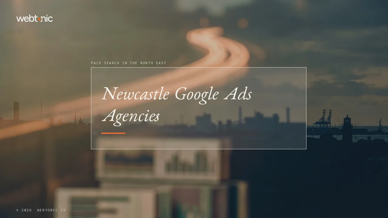 Eleven Newcastle Google Ads Agencies, Six With Clients on the Record, in 2026 — Web Tonic blog thumbnail
