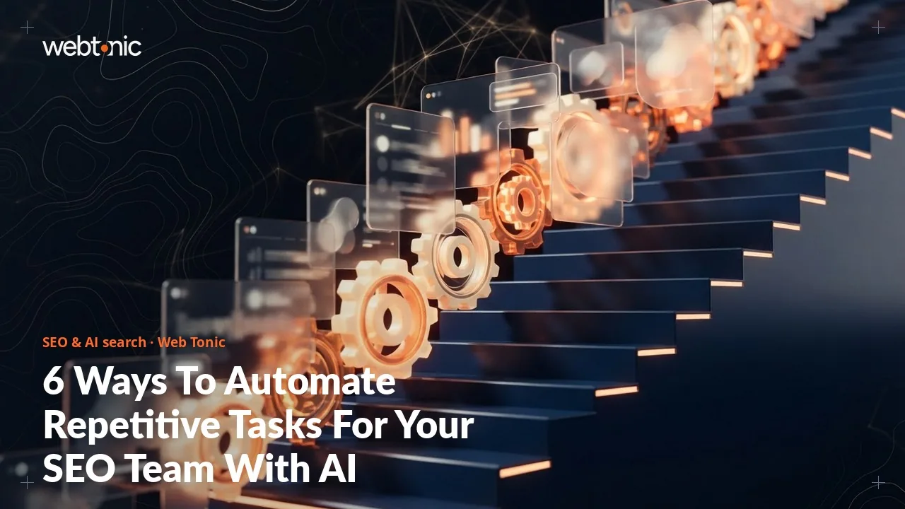 6 Ways To Automate Repetitive Tasks For Your SEO Team With AI — Web Tonic guide thumbnail
