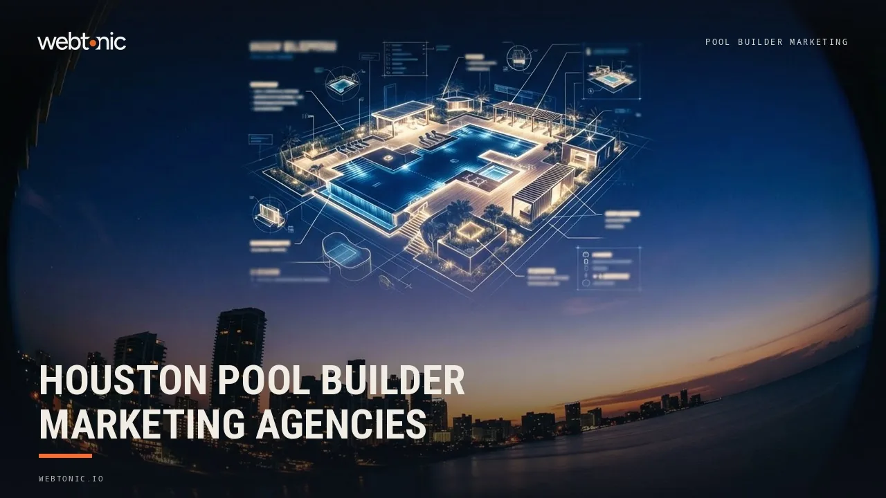 Houston Pool Builder Marketing in 2026: Nine Agencies, From The Woodlands to Chapel Hill — Web Tonic blog thumbnail