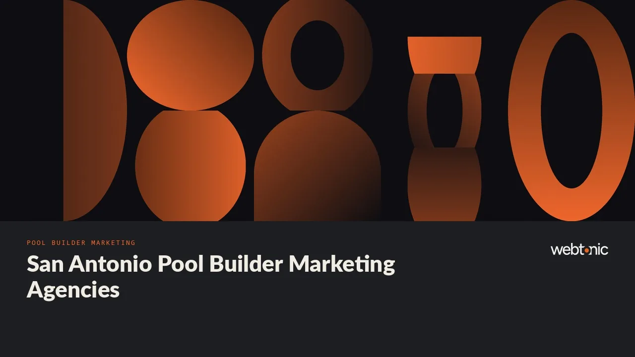Eight Marketing Agencies for San Antonio Pool Builders in 2026, and the Pool Clients They Name — Web Tonic blog thumbnail