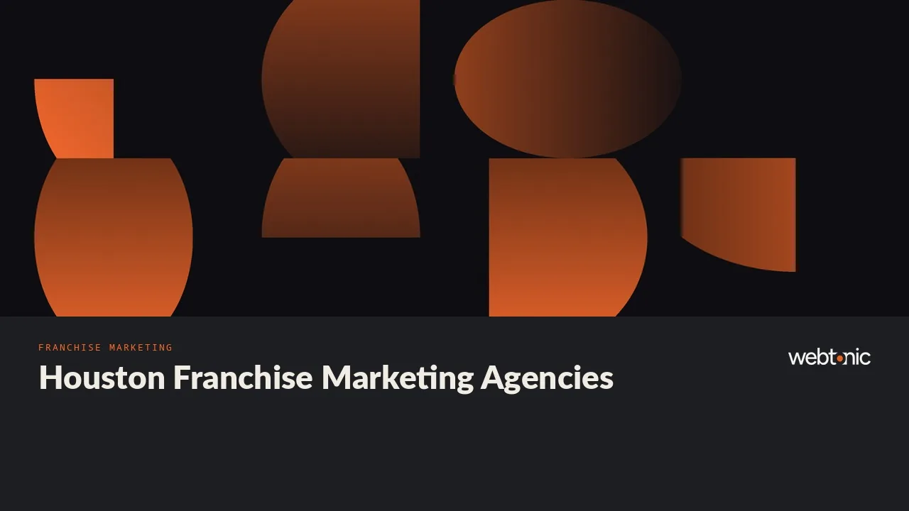 Franchisor Campaigns and Franchisee Leads: Ten Houston Franchise Marketing Agencies for 2026 — Web Tonic blog thumbnail