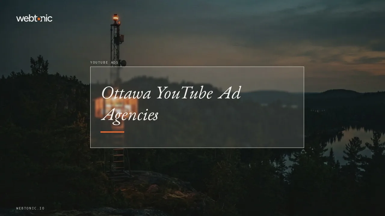 Ottawa YouTube Advertising Agencies (2026): Two Local Shops, Seven From Ontario and Quebec — Web Tonic blog thumbnail