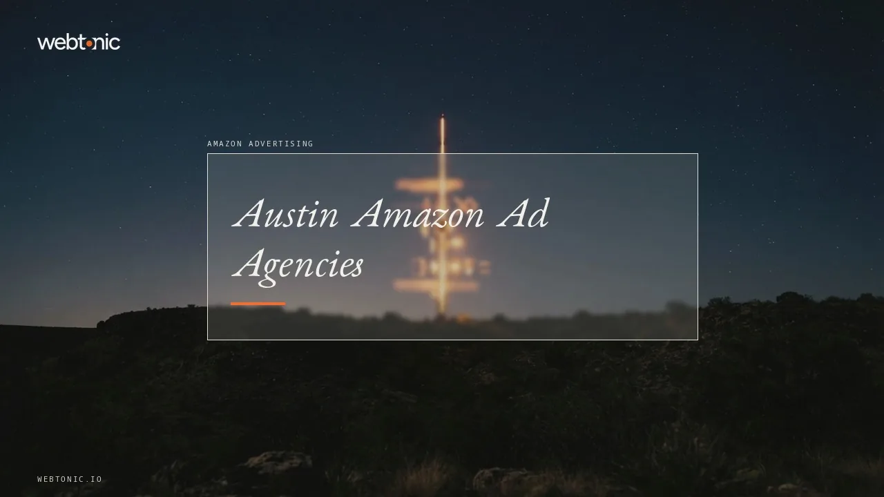 From Canopy to Channel Bakers: Nine Amazon Agencies for Austin Brands in 2026 — Web Tonic blog thumbnail