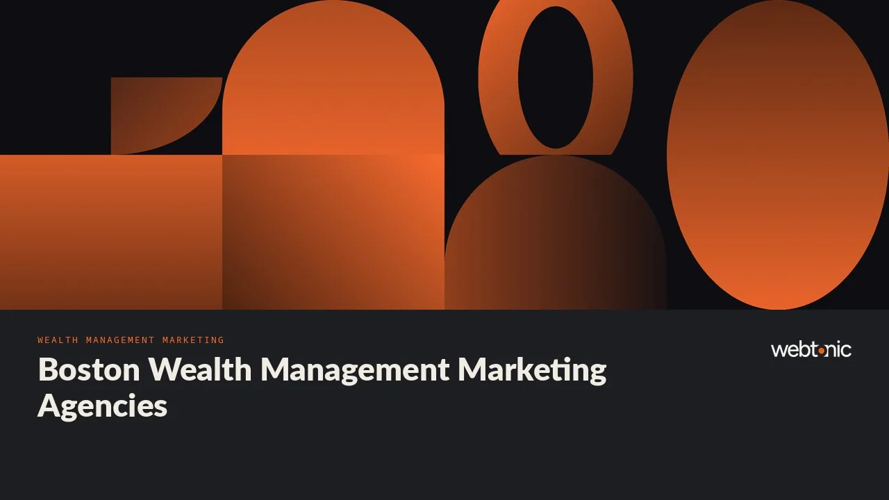 Brand, Content or Ads? Nine Wealth Management Marketing Agencies for Boston in 2026 — Web Tonic blog thumbnail
