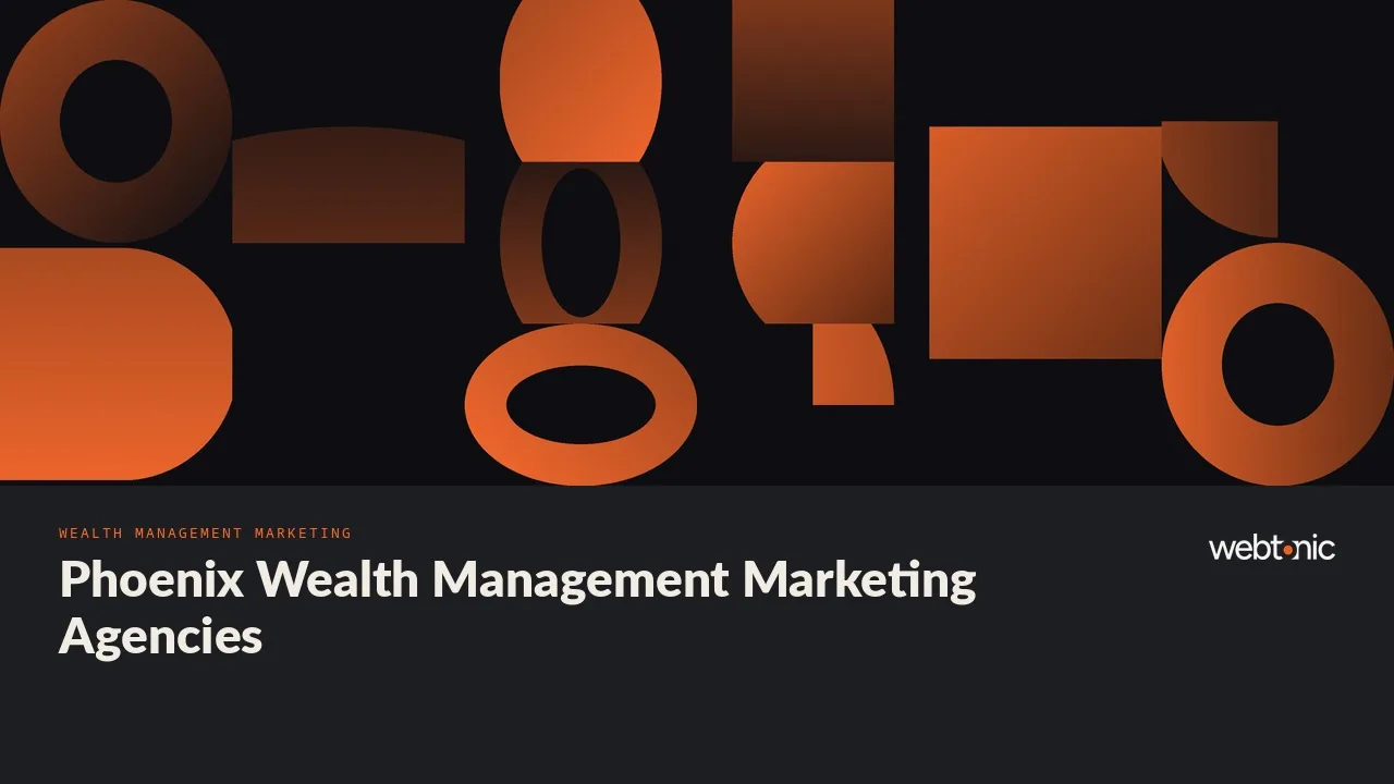 Scottsdale to Omaha: Eight Wealth Management Marketing Agencies Serving Phoenix in 2026 — Web Tonic blog thumbnail