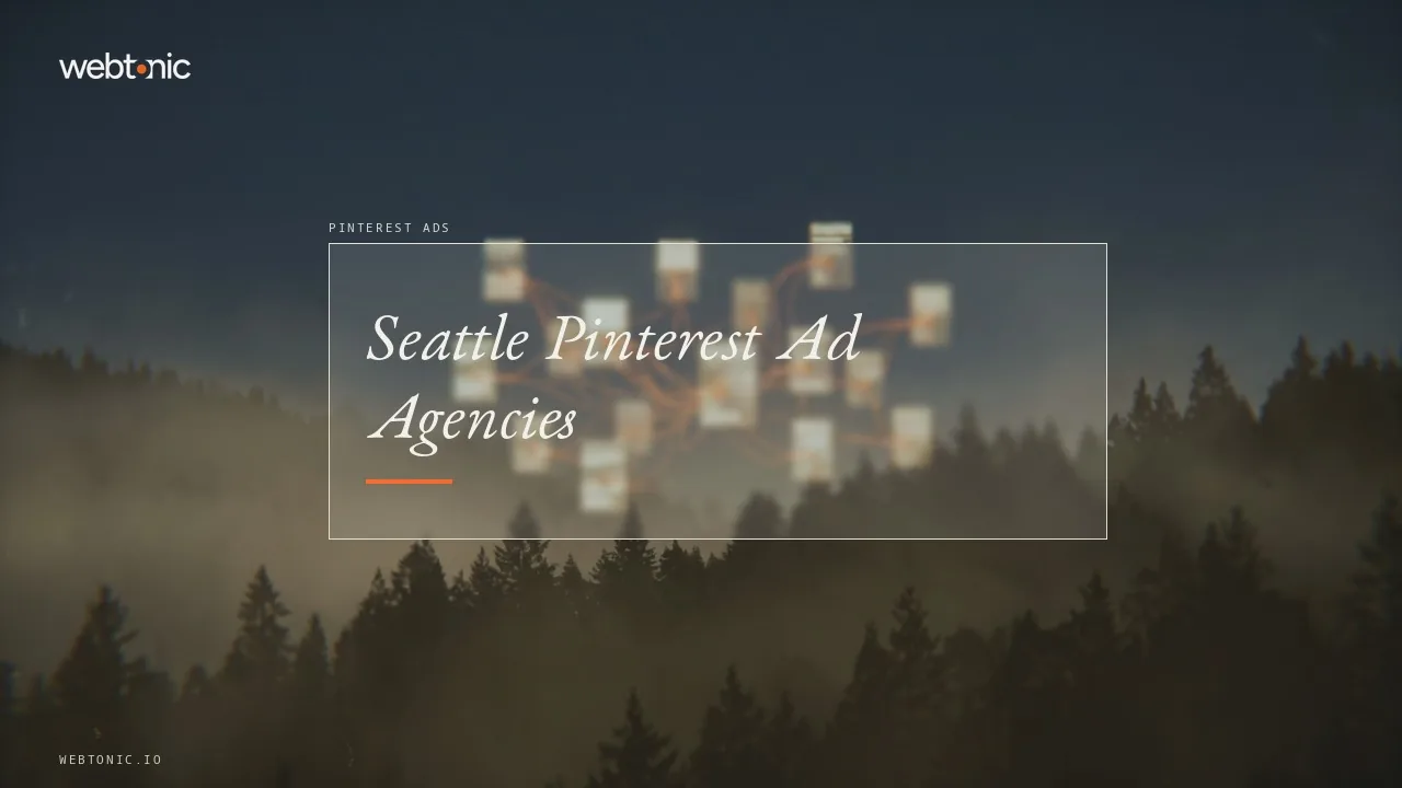 Pinterest Ads for Seattle Companies: Who Sells It, Where They Sit and What They Show in 2026 — Web Tonic blog thumbnail