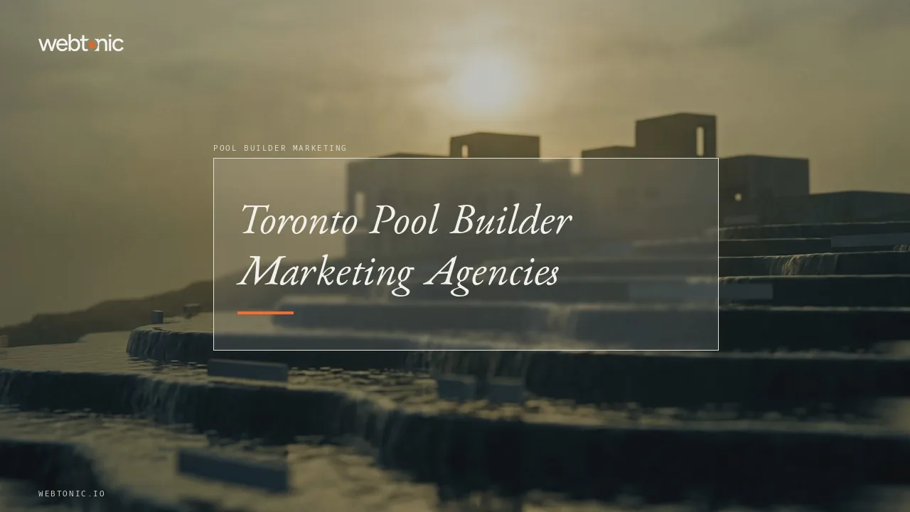 Toronto Pool Builder Marketing: Eight Agencies Worth a Call in 2026 — Web Tonic blog thumbnail