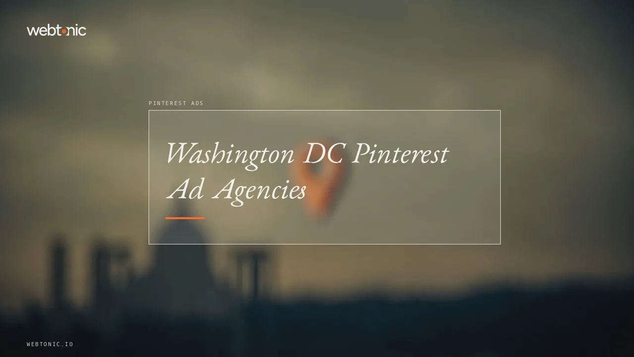 Planning Pinterest Ads From the Capital? Eight Agencies Serving Washington DC in 2026 — Web Tonic blog thumbnail