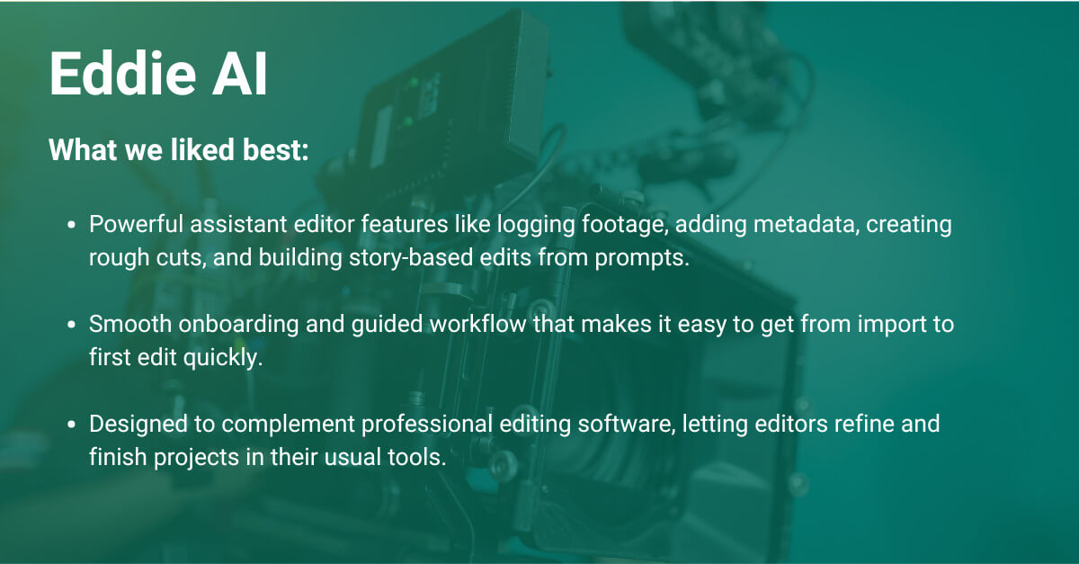 Eddie AI: AI video editor features for logging footage, metadata, rough cuts and story-based edits from prompts.