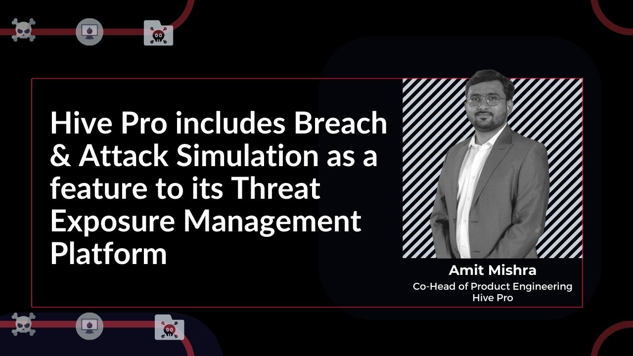 Hive Pro includes Breach & Attack Simulation as a feature in its Threat Exposure Management Platform