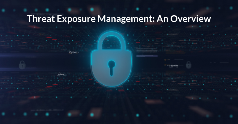 Threat Exposure Management: An Overview
