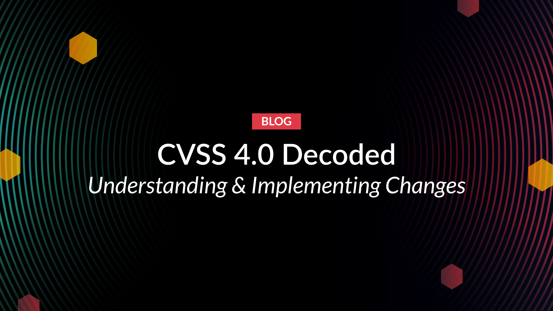 CVSS 4.0 Decoded: Understanding & Implementing Changes