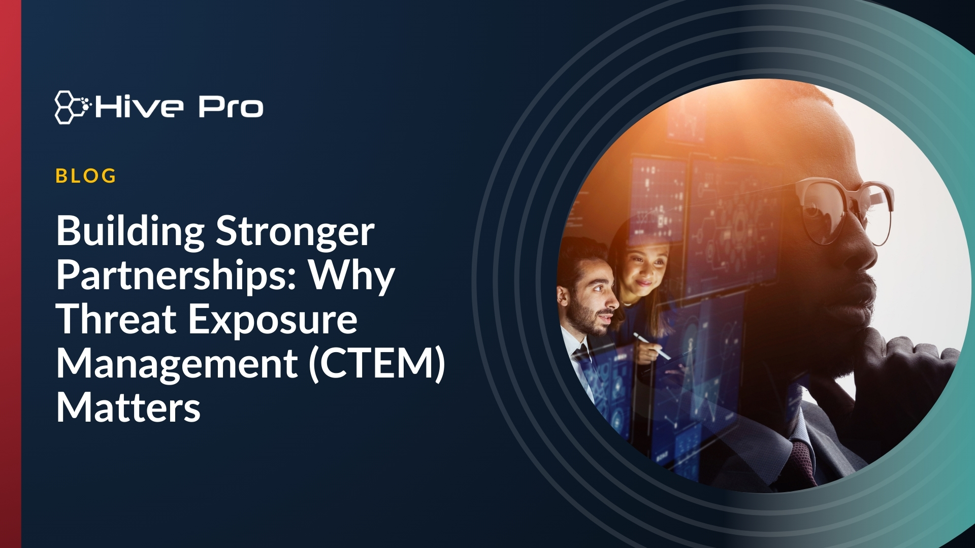 Building Stronger Partnerships: Why Threat Exposure Management (CTEM) Matters