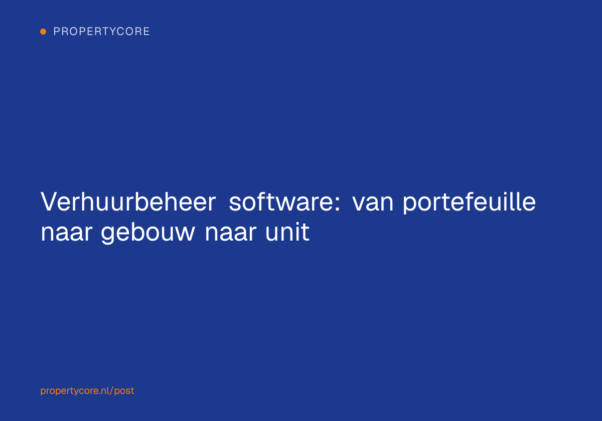 Verhuurbeheer software: van portefeuille naar gebouw naar unit