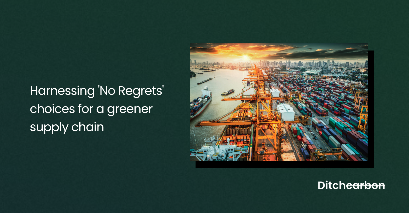Title card reading "Harnessing 'No Regrets' choices for a greener supply chain" beside an aerial photo of a container port at sunset