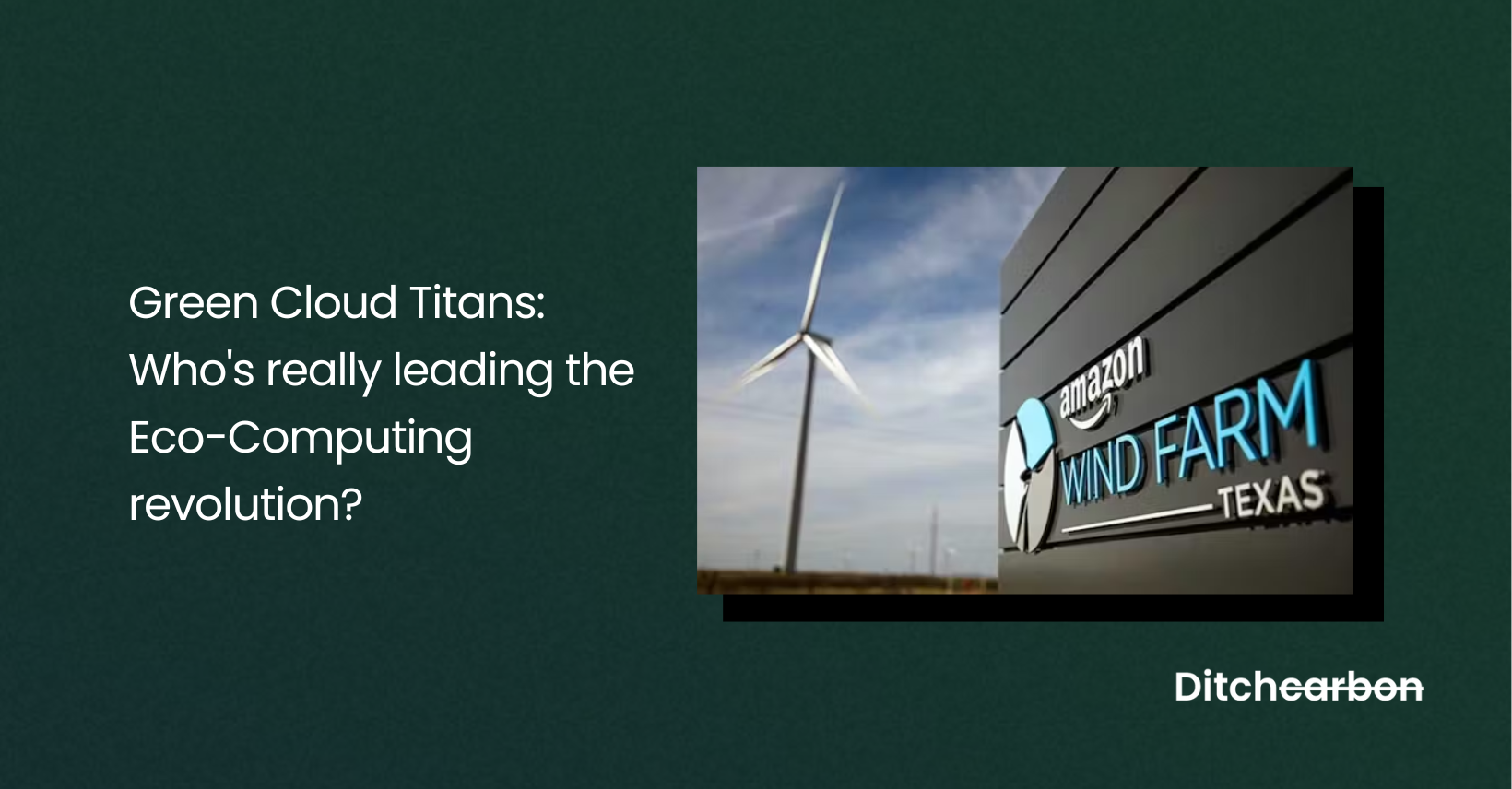Title card reading "Green Cloud Titans: Who's really leading the Eco-Computing revolution?" beside a photo of a wind turbine next to an Amazon Wind Farm Texas sign