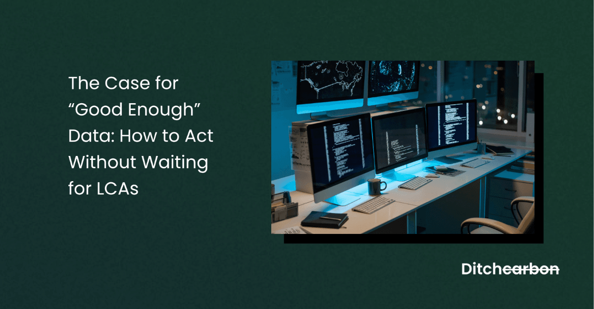 Title card reading "The Case for 'Good Enough' Data: How to Act Without Waiting for LCAs" beside a photo of a desk with several monitors showing code