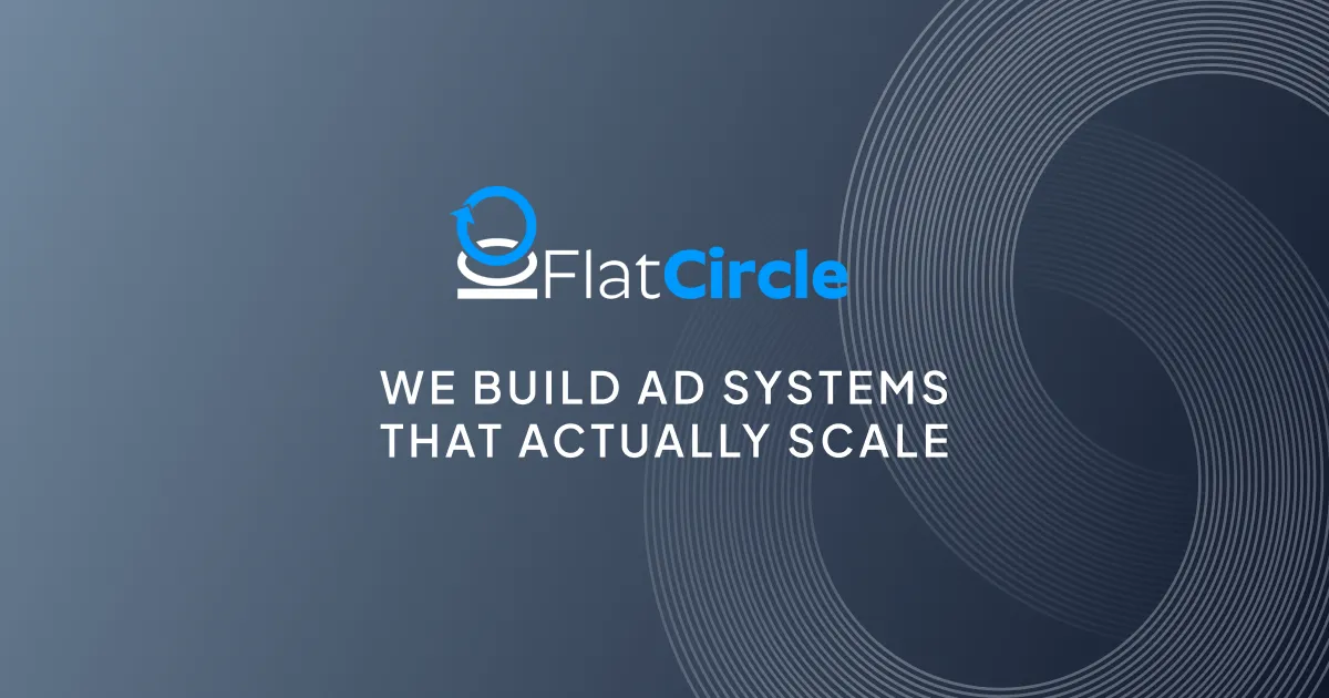 Flat Circle - We Build Ad Systems that actually scale